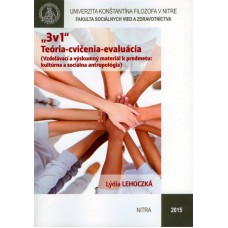 ,,3v1" Teória - cvičenia - evaluácia (Vzdelávací a výskumný materiál k predmetu: kultúrna a sociálna antropológia)
